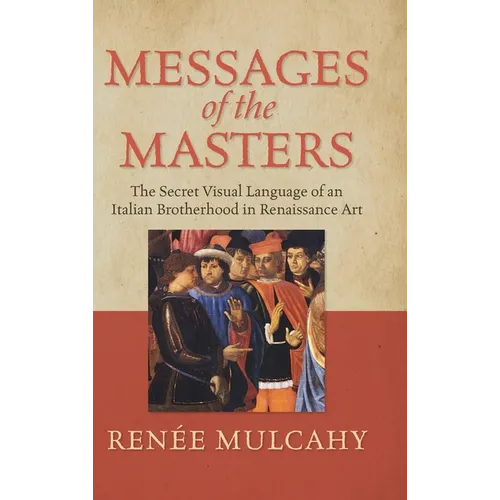 Messages of the Masters: The Secret Visual Language of an Italian Brotherhood in Renaissance Art