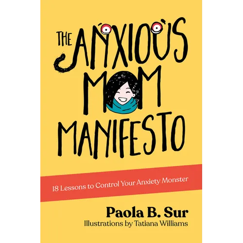 The Anxious Mom Manifesto: 18 Lessons to Control Your Anxiety Monster