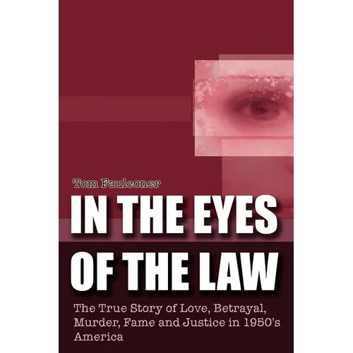 In the Eyes of the Law: The True Story of Love, Betrayal, Murder, Fame and Justice in 1950's America