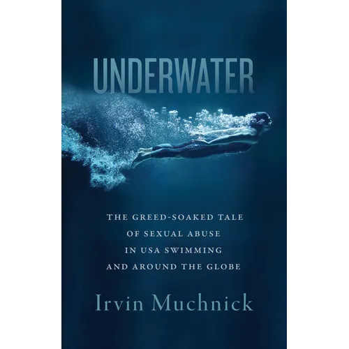 Underwater: The Greed-Soaked Tale of Sexual Abuse in USA Swimming and Around the Globe