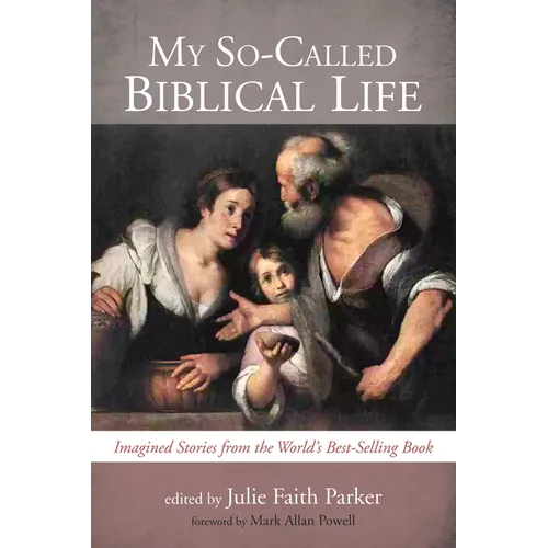 My So-Called Biblical Life: Imagined Stories from the World's Best-Selling Book