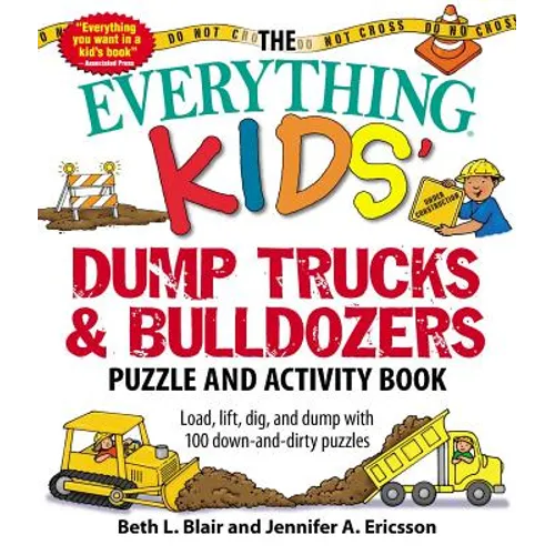 The Everything Kids' Dump Trucks and Bulldozers Puzzle and Activity Book: Load, Lift, Dig, and Dump with 100 Down-And-Dirty Puzzles