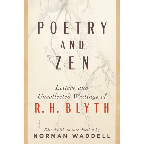 Poetry and Zen: Letters and Uncollected Writings of R. H. Blyth