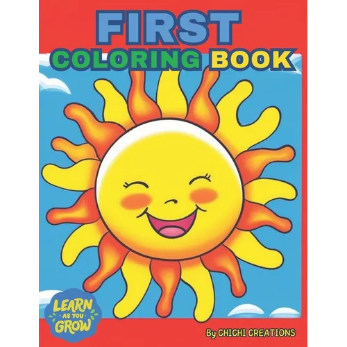 First Coloring Book: The Creative Toddler's First Coloring Book Ages 1-5: 60 Everyday Things and Animals to Color and Learn. For Toddlers a