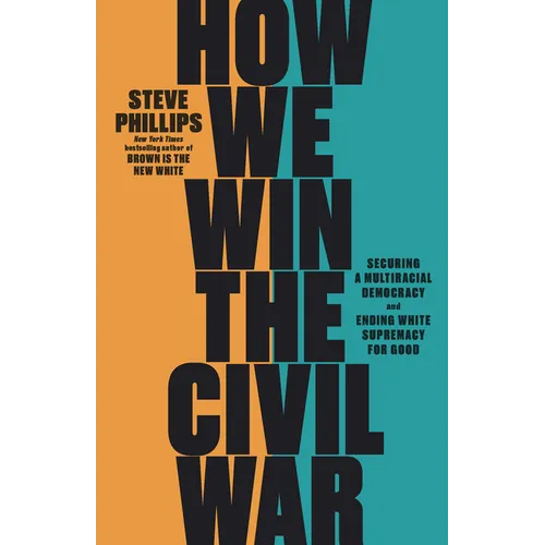 How We Win the Civil War: Securing a Multiracial Democracy and Ending White Supremacy for Good