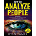 How to Analyze People: 3 Books in 1 - How to Master the Art of Reading and Influencing Anyone Instantly Using Body Language, Human Psychology and Pers
