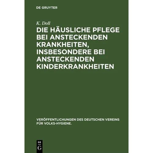 Die Häusliche Pflege Bei Ansteckenden Krankheiten, Insbesondere Bei Ansteckenden Kinderkrankheiten: Drei Vorträge