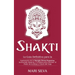 Shakti: La Guía Definitiva para la Exploración de la Energía Divina Femenina, Incluyendo Mantras y Consejos para Obtener el Poder de la Diosa a Través