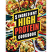 5 Ingredient High Protein Cookbook: 115 Delicious and Nourishing Recipes for Busy People on a High Protein Diet