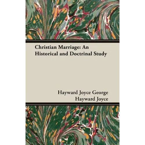 Christian Marriage: An Historical and Doctrinal Study