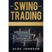 Swing Trading: Guía Completa Para Principiantes Para Aprender Los Conceptos Básicos Y Los Reinos Del Swing Trading