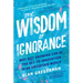 The Wisdom of Ignorance: Why Not Knowing Can Be the Key to Innovation in an Uncertain World
