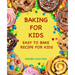 Baking for Kids: Easy to Bake Recipes for Kids