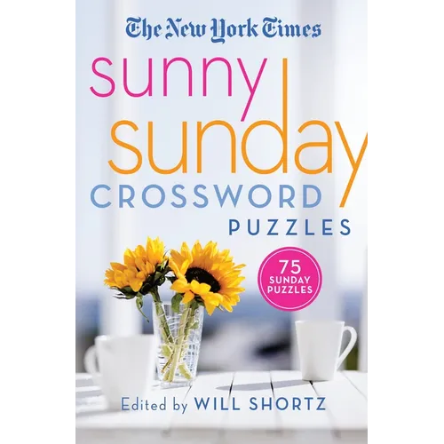 The New York Times Sunny Sunday Crossword Puzzles: 75 Sunday Puzzles