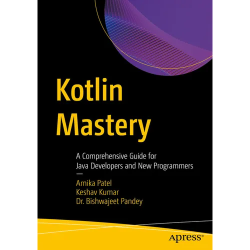 Kotlin Mastery: A Comprehensive Guide for Java Developers and New Programmers