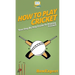How To Play Cricket: Your Step By Step Guide To Playing Cricket