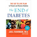 The End of Diabetes: The Eat to Live Plan to Prevent and Reverse Diabetes