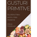 Gusturi Primitive: Bucătăria Paleo pentru Viața Modernă