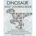 Dinosaur Adult Coloring Book: Dinosaur Coloring Book, a Adult Coloring Book containing Dinosaur images filled with beautiful and stress relieving pa