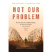 Not Our Problem: The True Story of an Afghan Refugee, an American Promise, and the World Between Them