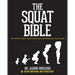 The Squat Bible: The Ultimate Guide to Mastering the Squat and Finding Your True Strength