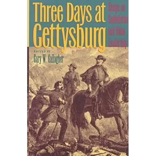 Three Days at Gettysburg: Essays on Confederate and Union Leadership