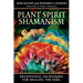 Plant Spirit Shamanism: Traditional Techniques for Healing the Soul
