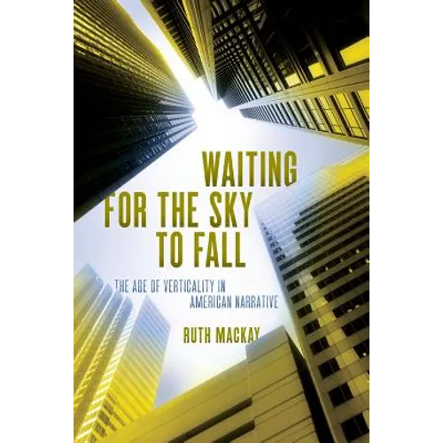 Waiting for the Sky to Fall: The Age of Verticality in American Narrative