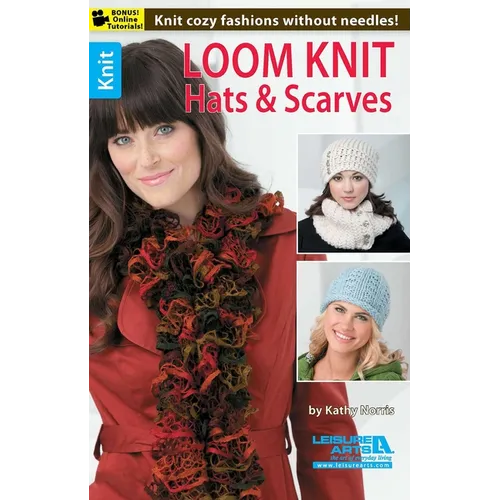 Loom Knit Hats & Scarves: Knit Cozy Fashions Without Needles!; Bonus! Online Tutorials!