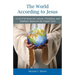 The World According to Jesus: Cycle B Sermons for Advent, Christmas, and Epiphany Based on the Gospel Texts