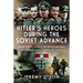 Hitler's Heroes During the Soviet Advance: Knight's Cross Generals on the Eastern Front, 3 February 1943-12 February 1944