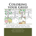 Coloring your Grief: Coloring to soothe the soul and mend the heart