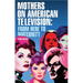 Mothers on American Television: From Here to Maternity