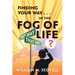 Finding Your Way . . . In the Fog of Life