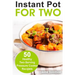 Instant Pot for Two: 50 Healthy Two-Serving Pressure Cooker Recipes