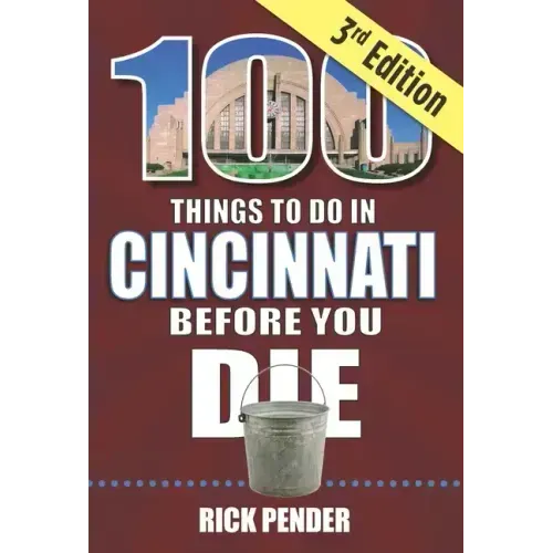 100 Things to Do in Cincinnati Before You Die, 3rd Edition