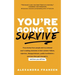 You're Going to Survive: True Stories about Adversity, Rejection, Defeat, Terrible Bosses, Online Trolls, 1-Star Yelp Reviews, and Other Soul-Crushing