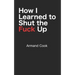 How I Learned to Shut the Fuck Up