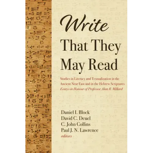 Write That They May Read: Studies in Literacy and Textualization in the Ancient Near East and in the Hebrew Scriptures: Essays in Honour of Prof