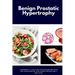 Benign Prostatic Hypertrophy: A Beginner's 3-Step Plan for Managing BPH with and Nutrition, with Sample Recipes and a Meal Plan
