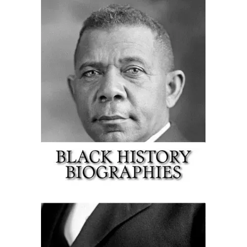 Black History Biographies: Frederick Douglass, Booker T. Washington, and W. E. B. Du Bois