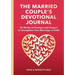 The Married Couple's Devotional Journal: 52 Weeks of Prompts and Prayers to Strengthen Your Marriage in Faith