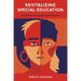 Revitalizing Special Education: Revolution, Devolution, and Evolution