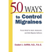 50 Ways to Control Migraines: Practical, Everyday Tips to Empower Migraine Sufferers to Live a Headache-Free Life