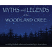 Myths and Legends of the Woodland Cree