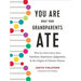 You Are What Your Grandparents Ate: What You Need to Know about Nutrition, Experience, Epigenetics and the Origins of Chronic Disease