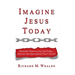 Imagine Jesus Today: Break the Chains in your Life Today... Discover the Supernatural Power of God!