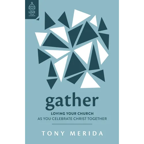 Gather: Loving Your Church as You Celebrate Christ Together