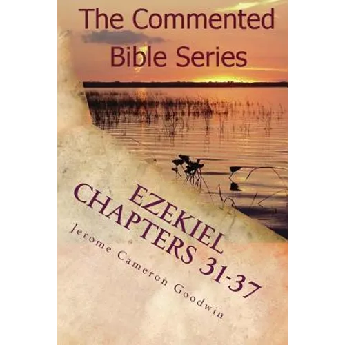 Ezekiel Chapters 31-37: Son Of Man, Prophesy To The Wind