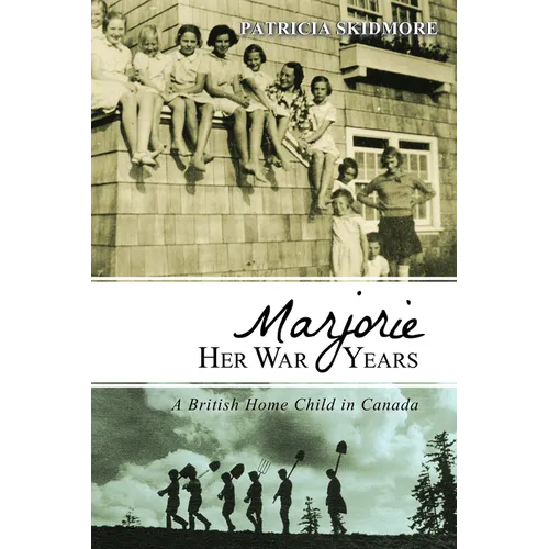 Marjorie Her War Years: A British Home Child in Canada
